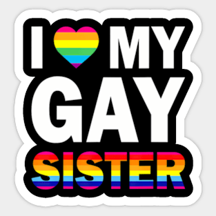 I Love My Gay Sister  Equality Pride Lesbian LGBT Sticker